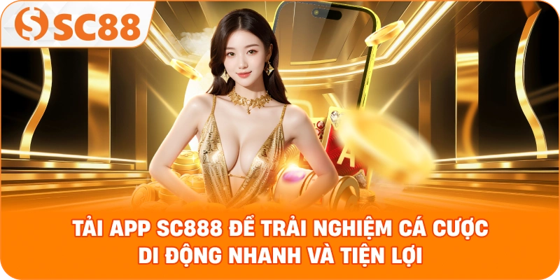 Tải App SC888 - Các bước cài đặt app SC888 cho điện thoại Android Tải App SC888 - Các bước cài đặt app SC888 cho điện thoại Android